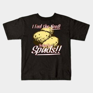 I Feel the Need! The Need for Spuds! Kids T-Shirt